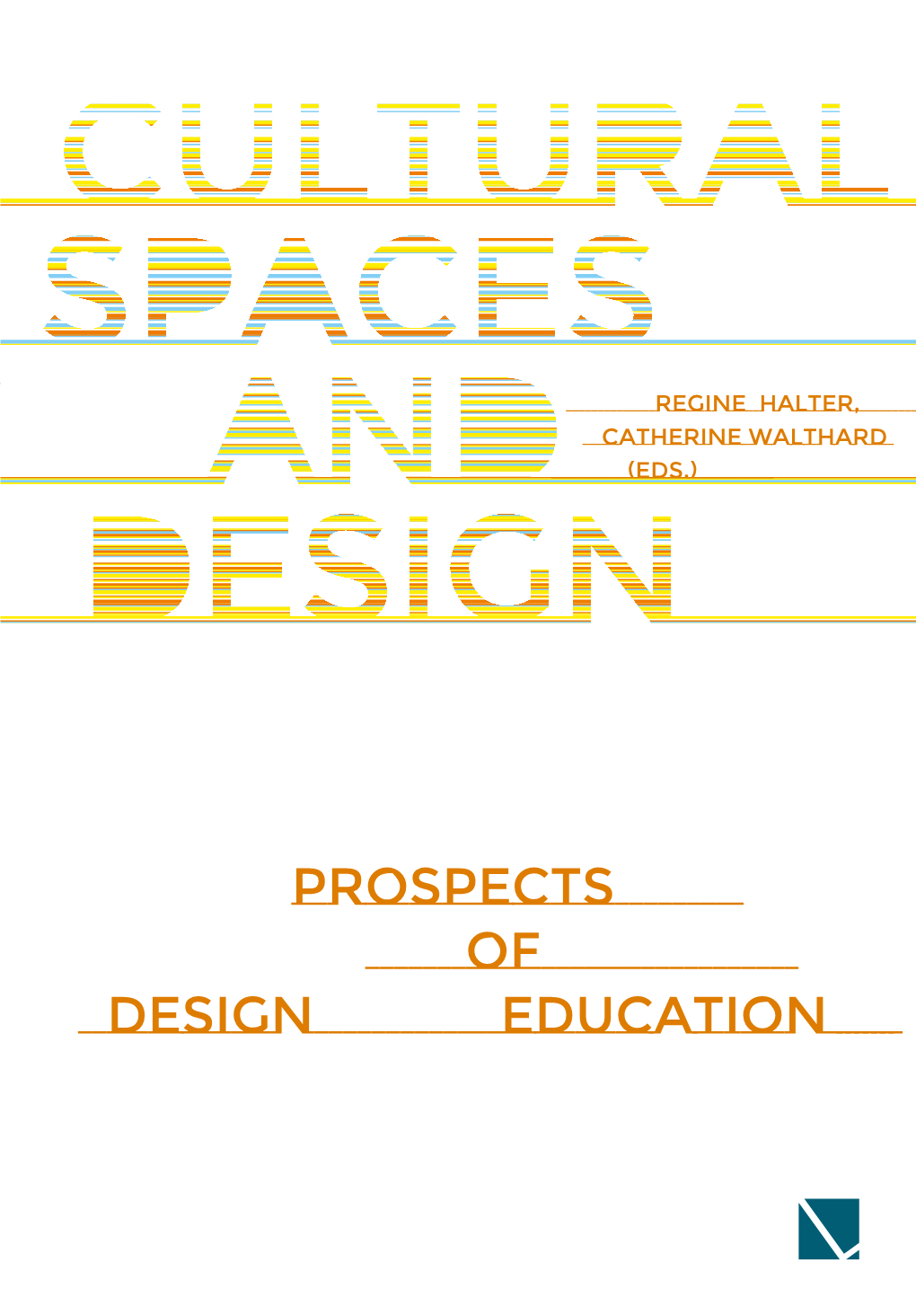 Prospects of Design Education Cultural Spaces and Design Regine Halter, Catherine Walthard (Eds.)