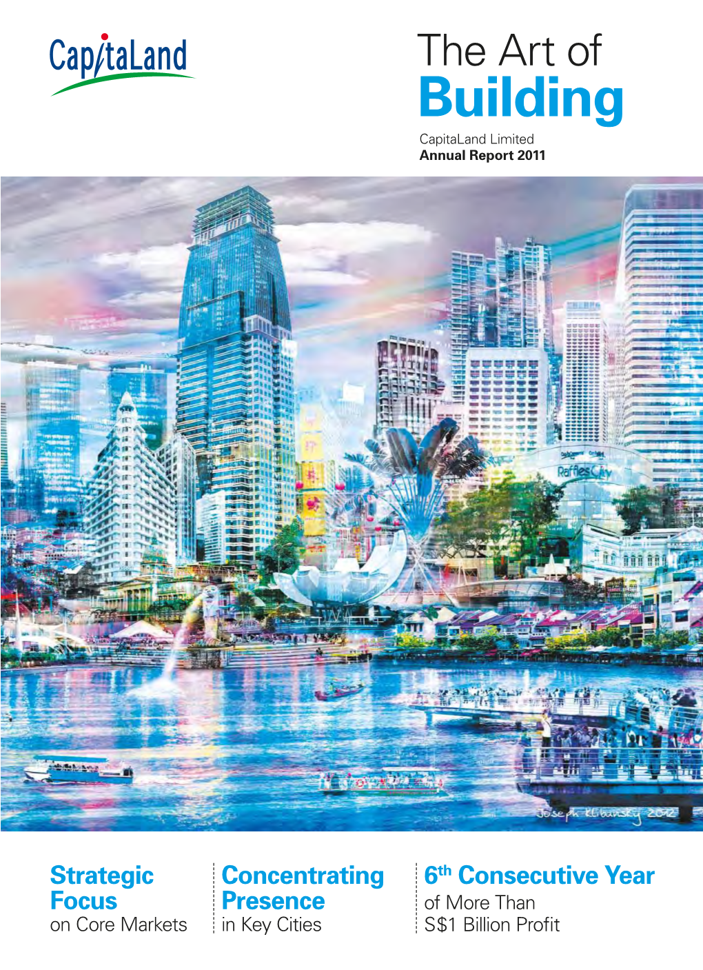 Capitaland Limited Capitaland 2011 Report Annual the Art of of Art the Building Concentrating Concentrating Presence Cities Key In