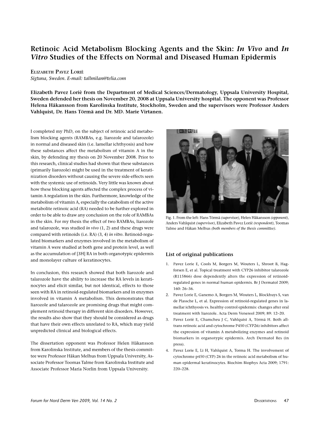 Retinoic Acid Metabolism Blocking Agents and the Skin: in Vivo and in Vitro Studies of the Effects on Normal and Diseased Human Epidermis