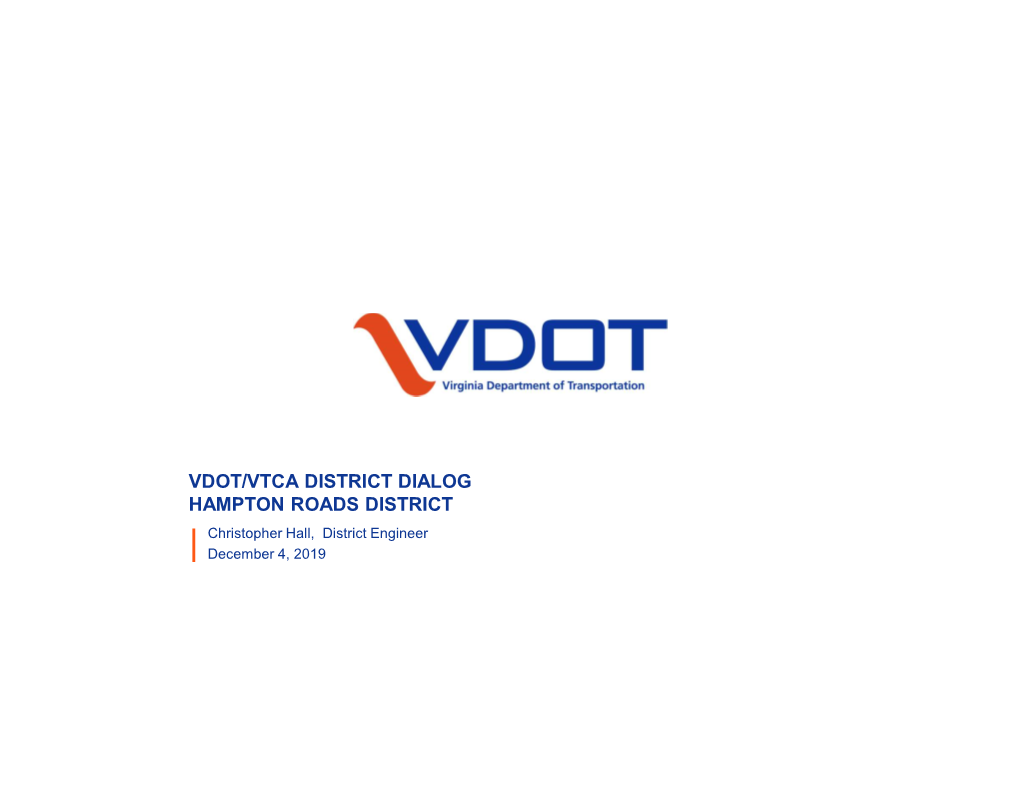 VDOT/VTCA DISTRICT DIALOG HAMPTON ROADS DISTRICT Christopher Hall, District Engineer December 4, 2019 AGENDA