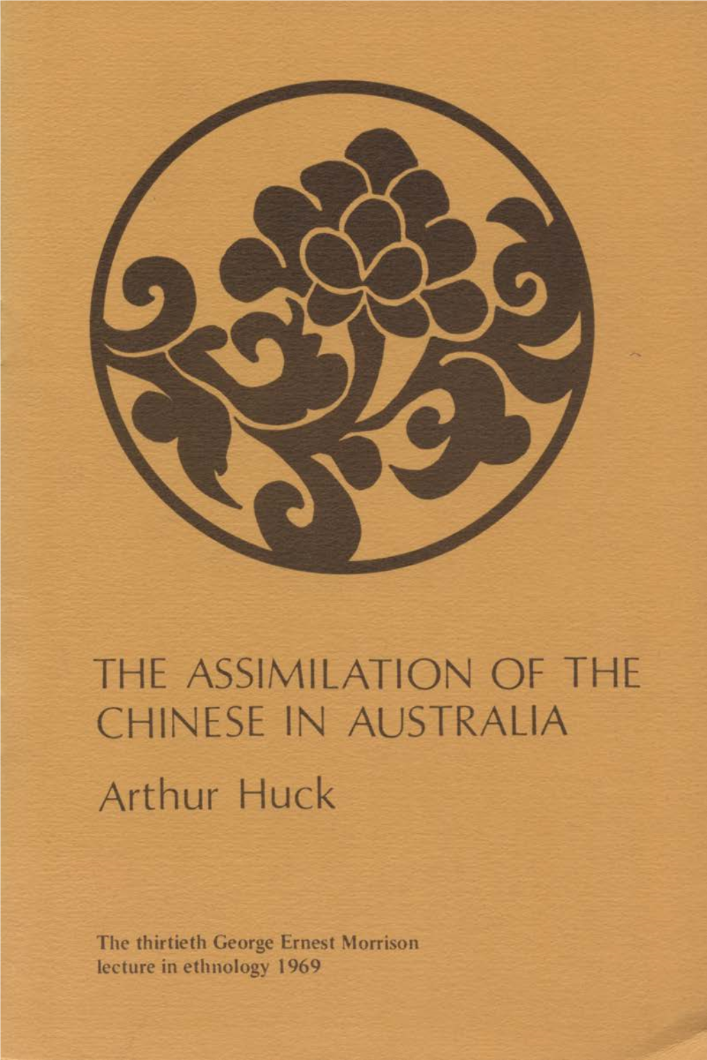 THE ASSIMILATION of the CHINESE in AUSTRALIA Arthur Huck