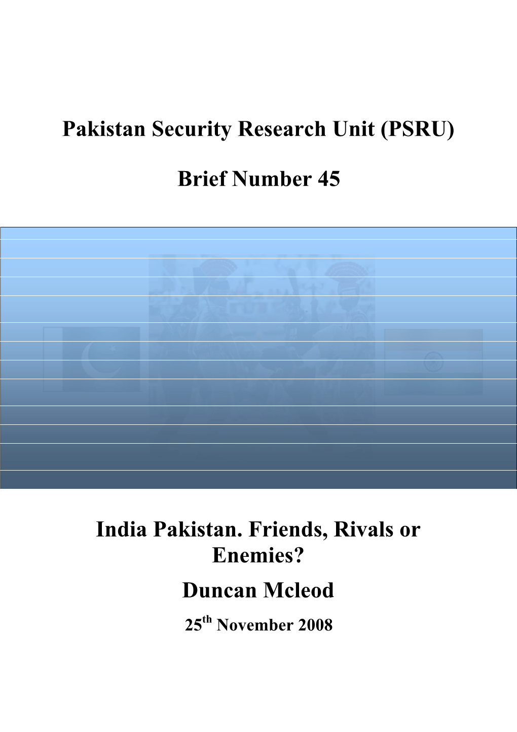 (PSRU) Brief Number 45 India Pakistan. Friends, Rivals Or Enemies?