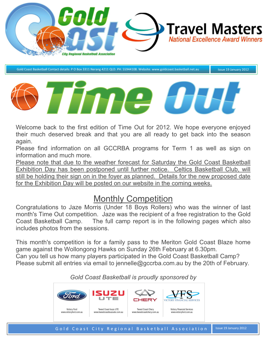 Monthly Competition Congratulations to Jaze Morris (Under 18 Boys Rollers) Who Was the Winner of Last Month's Time out Competition