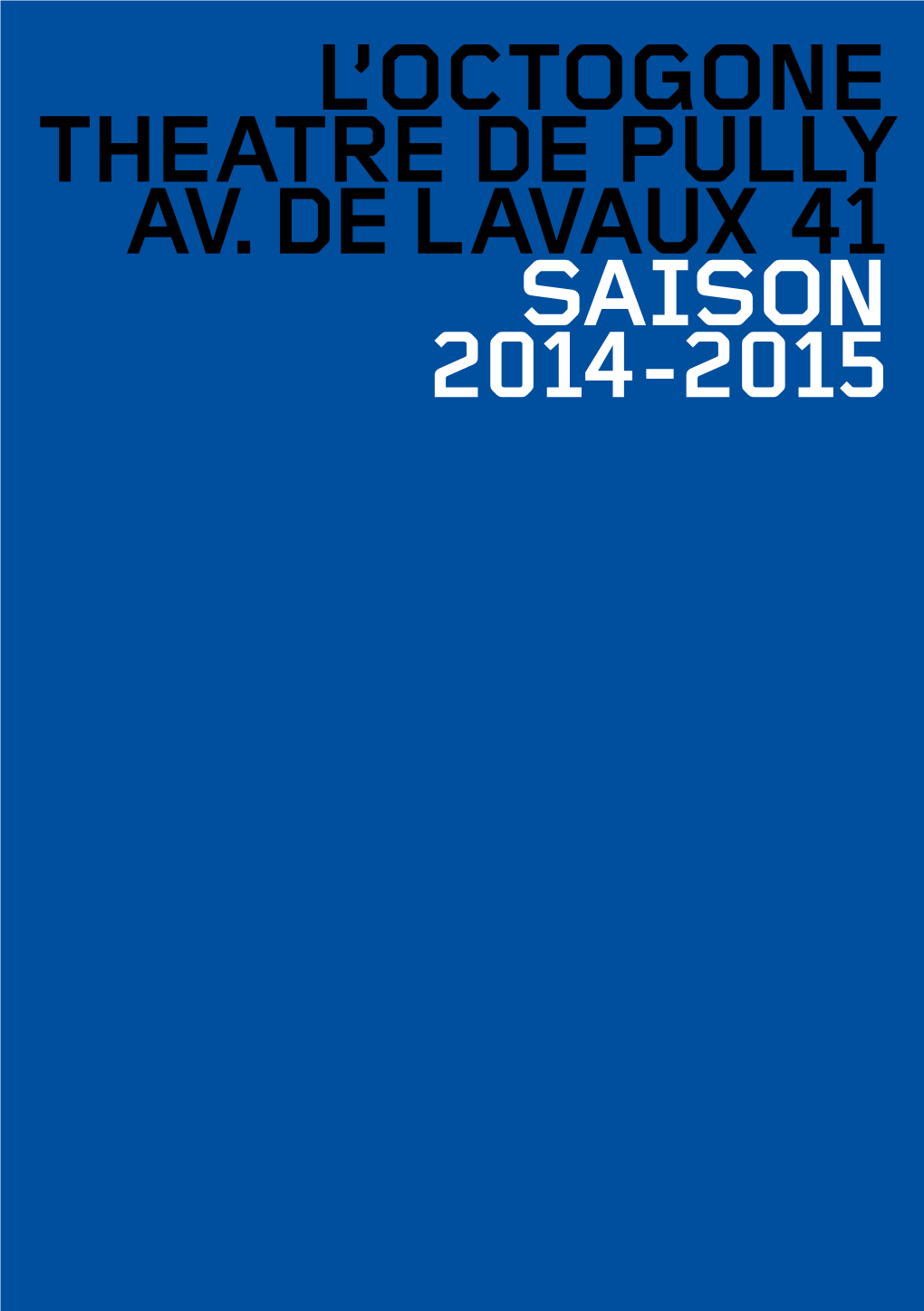L'octogone THEATRE DE PULLY Av. DE Lavaux 41 Saison 2014