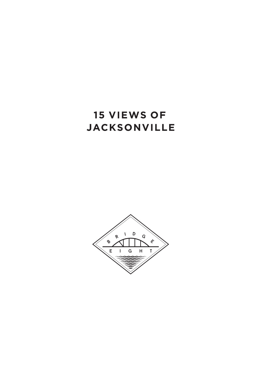 15 VIEWS of JACKSONVILLE 15 Views of Jacksonville: Short Stories from a Bold City