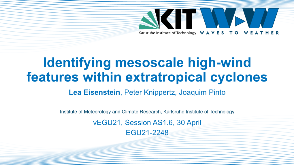 Identifying Mesoscale High-Wind Features Within Extratropical Cyclones Lea Eisenstein, Peter Knippertz, Joaquim Pinto