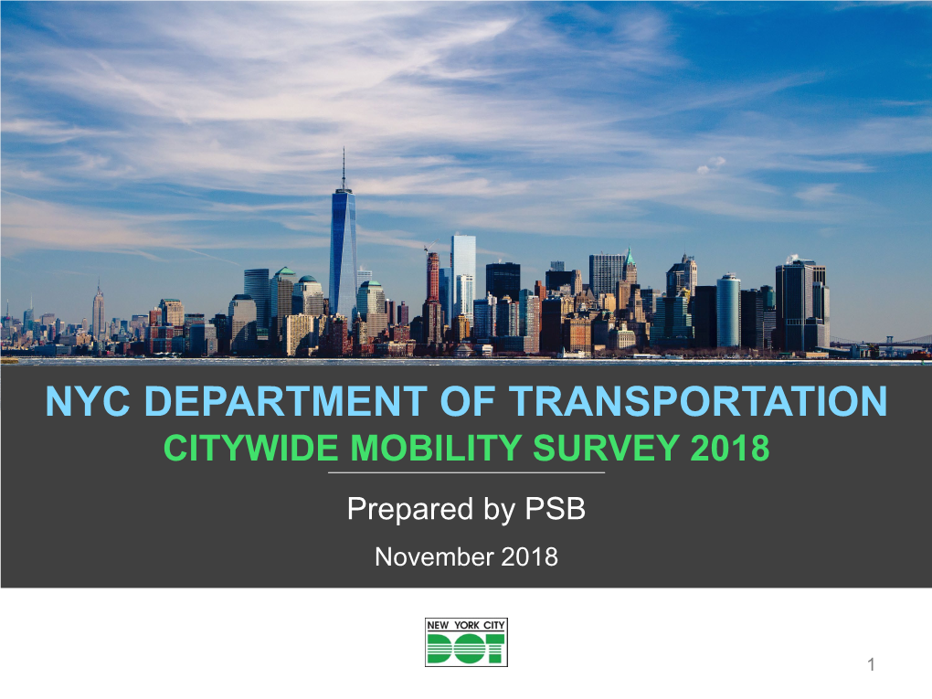 NYC DEPARTMENT of TRANSPORTATION CITYWIDE MOBILITY SURVEY 2018 Prepared by PSB November 2018