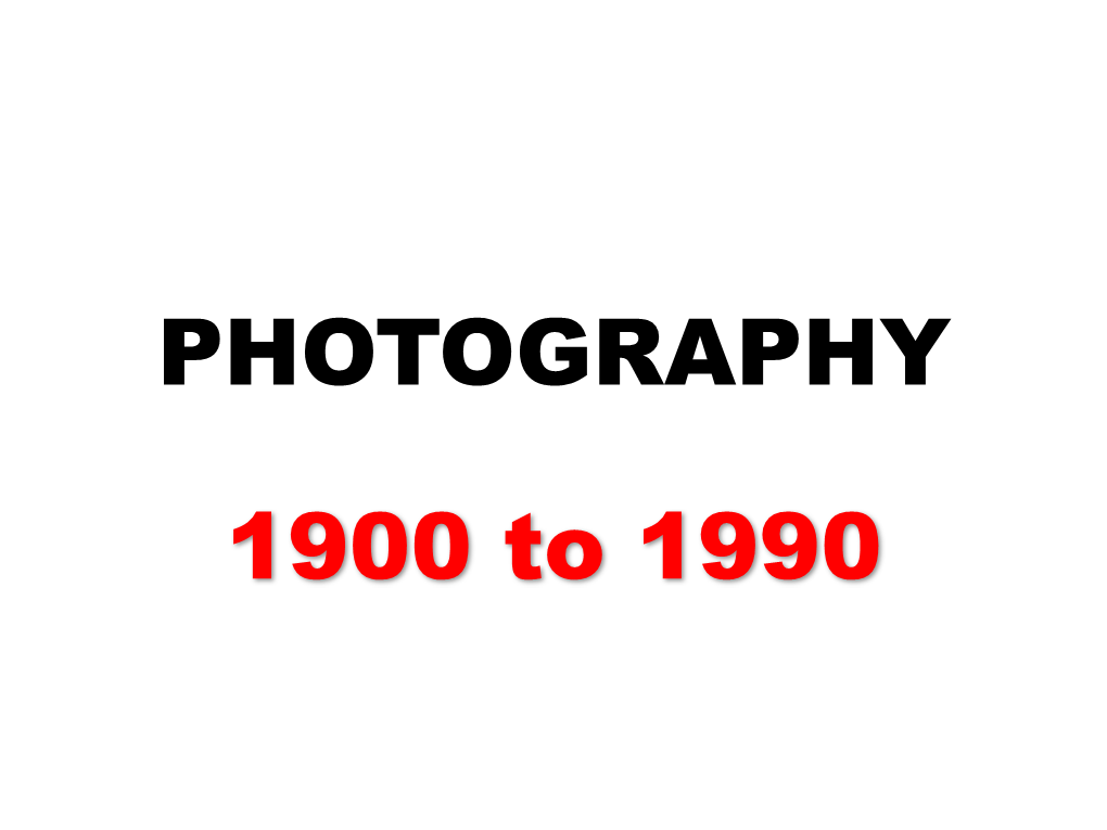 PHOTOGRAPHY 1900 to 1990