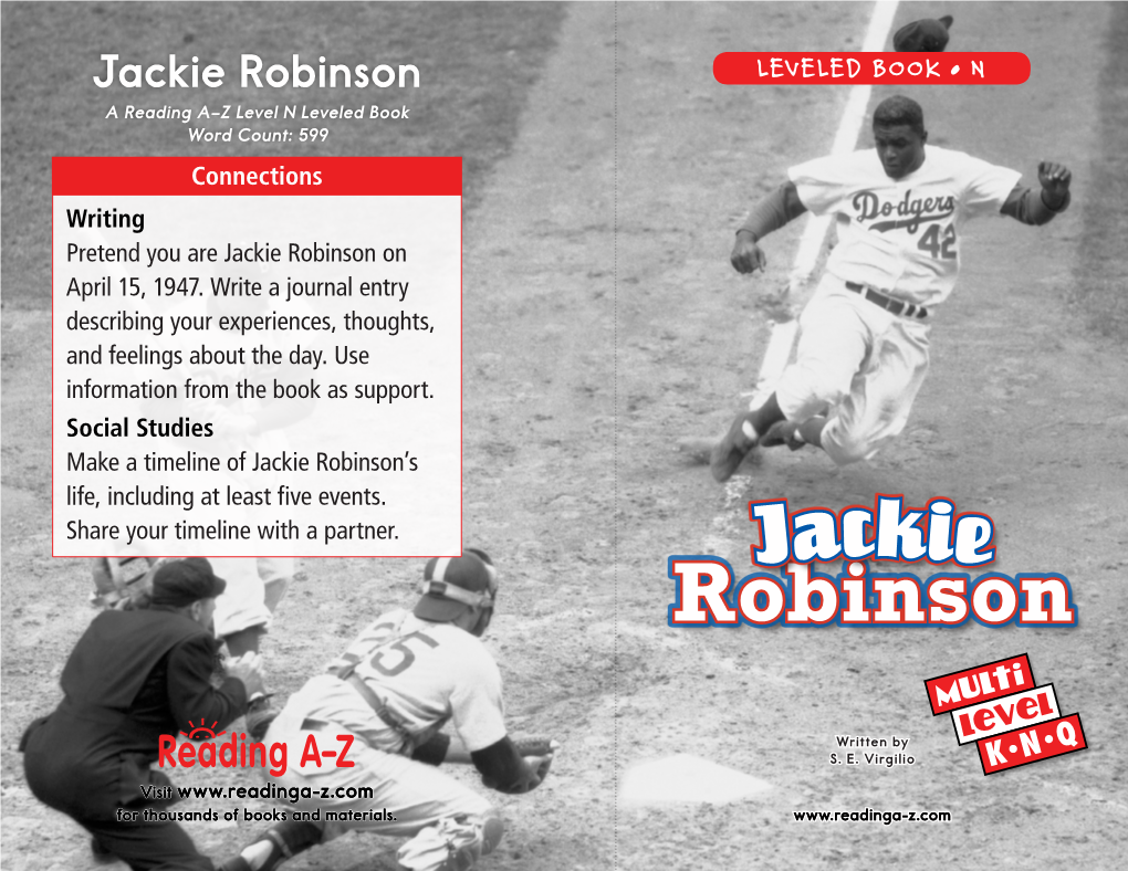 Jackie Robinson LEVELED BOOK • N a Reading A–Z Level N Leveled Book Word Count: 599 Connections Writing Pretend You Are Jackie Robinson on April 15, 1947