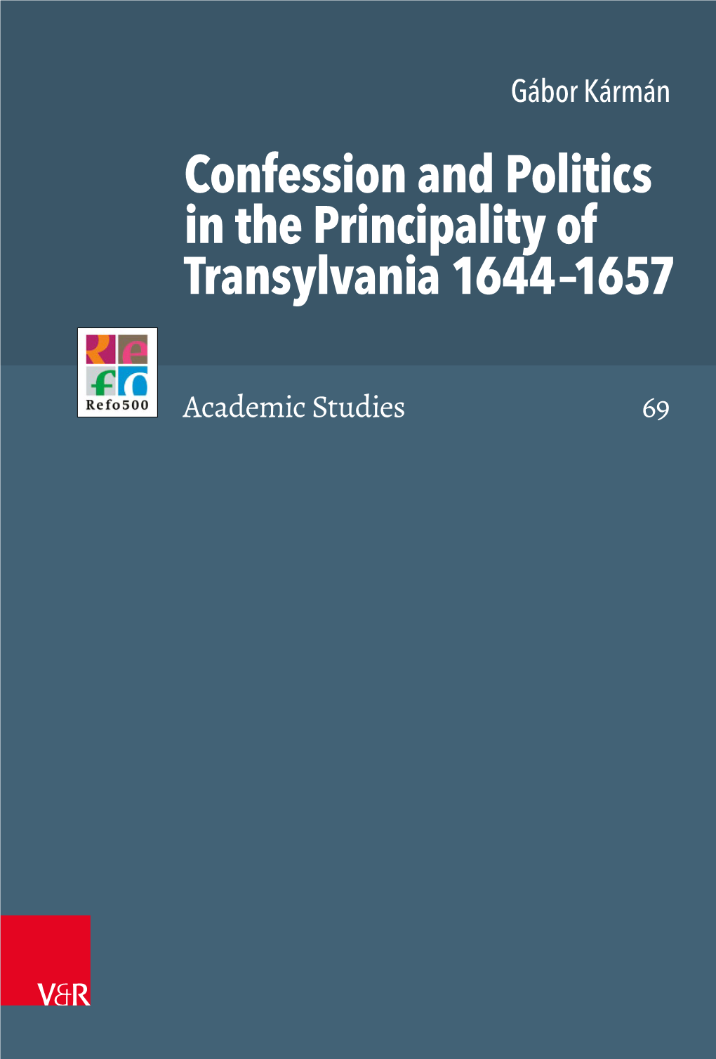 Confession and Politics in the Principality of Transylvania 1644–1657