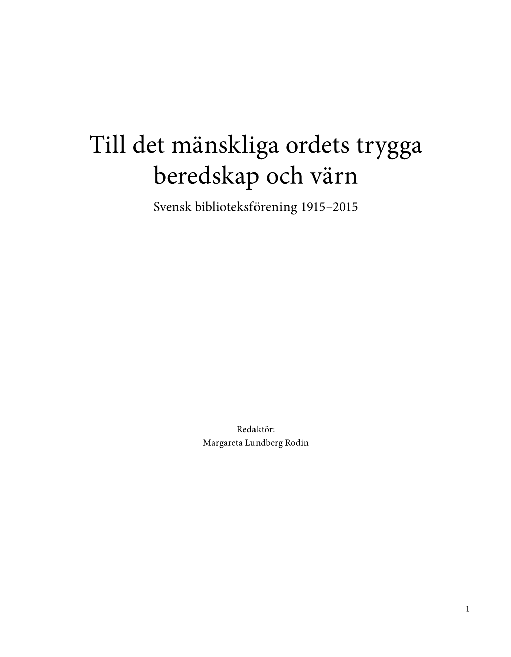 Till Det Mänskliga Ordets Trygga Beredskap Och Värn Svensk Biblioteksförening 1915–2015