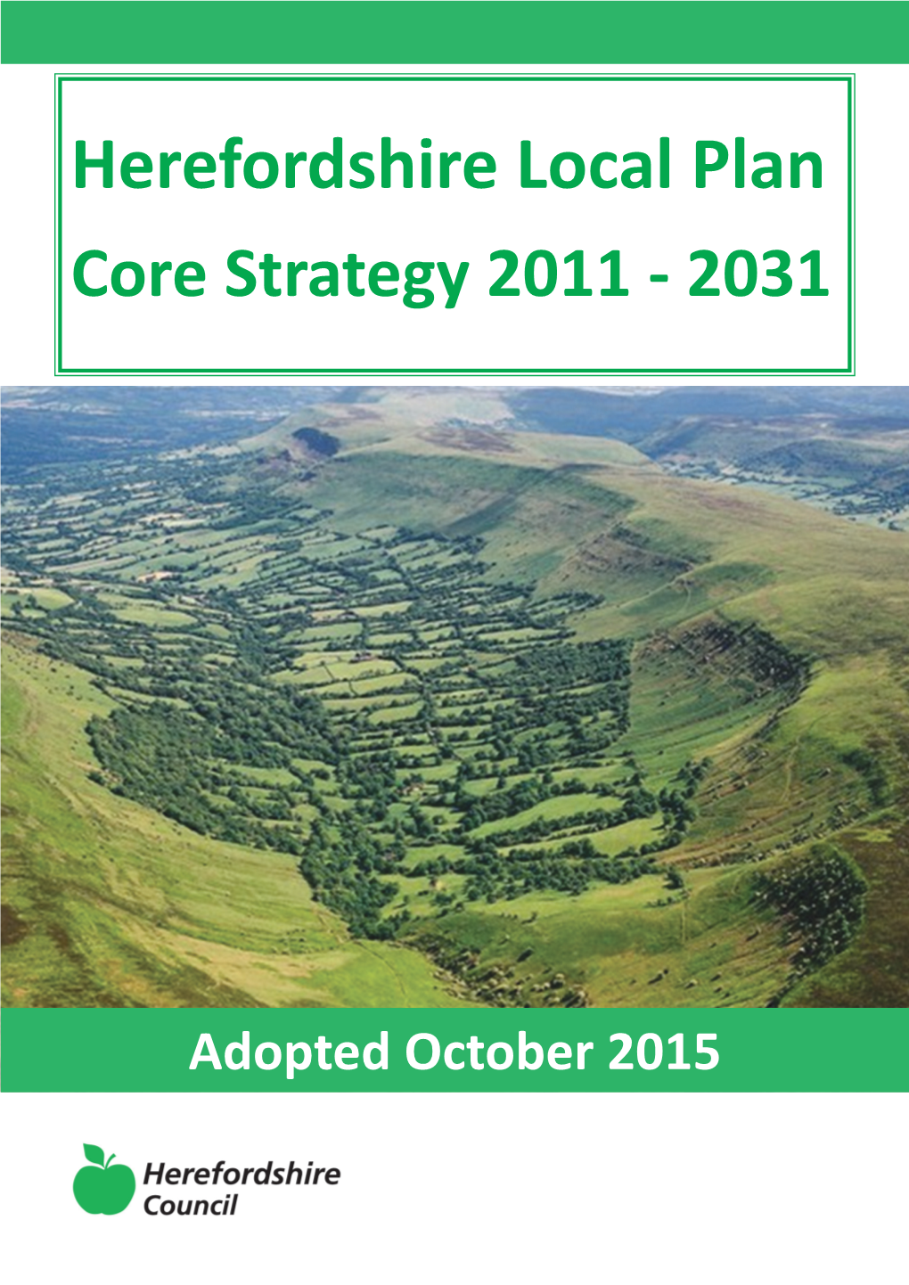 Herefordshire Local Plan Core Strategy 2011-2031 Please Note: the Appendices to the Herefordshire Local Plan - Core Strategy Are Contained Within a Separate Document