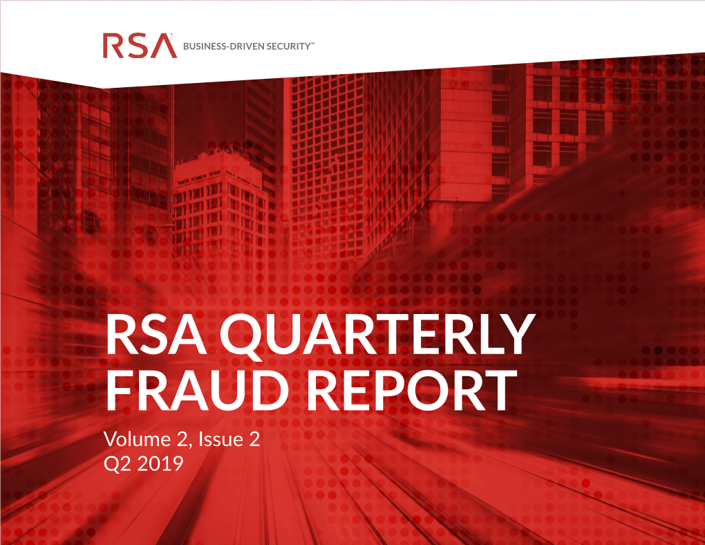 RSA QUARTERLY FRAUD REPORT Volume 2, Issue 2 Q2 2019 CONTENTS