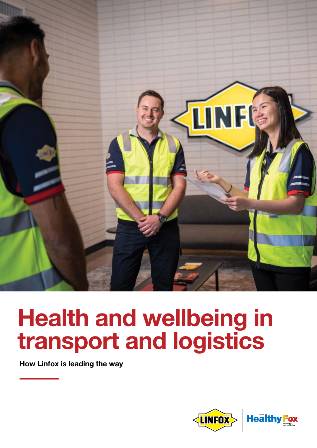 Health and Wellbeing in Transport and Logistics How Linfox Is Leading the Way for 65 Years the Linfox Legacy Has Been Built by Our People