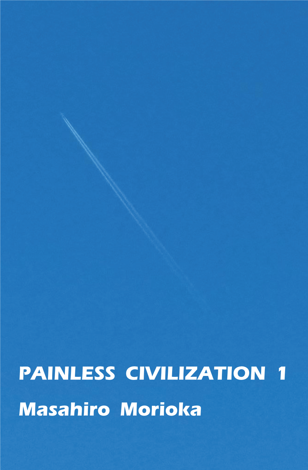 PAINLESS CIVILIZATION 1 Masahiro Morioka Painless Civilization 1