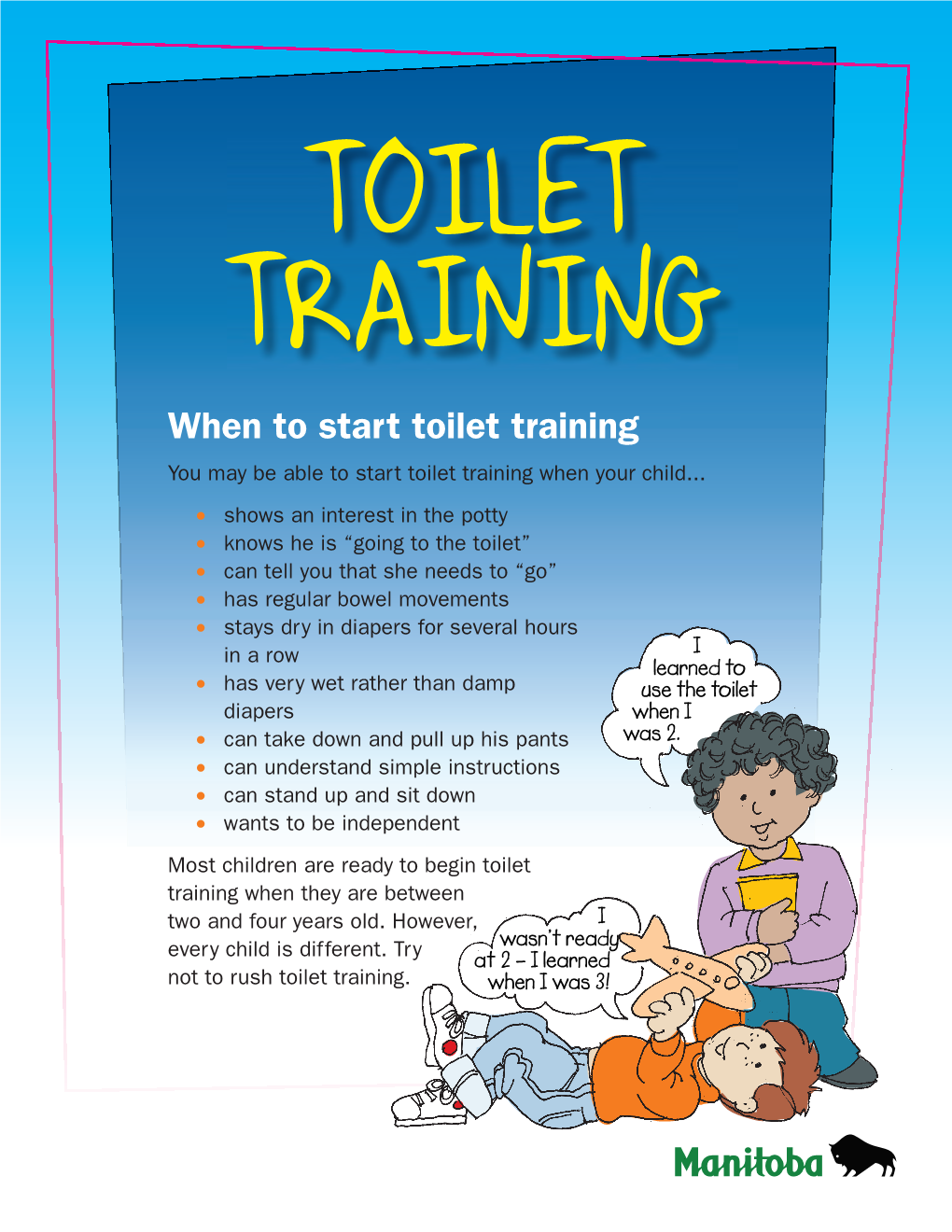 TOILET TRAINING When to Start Toilet Training You May Be Able to Start Toilet Training When Your Child