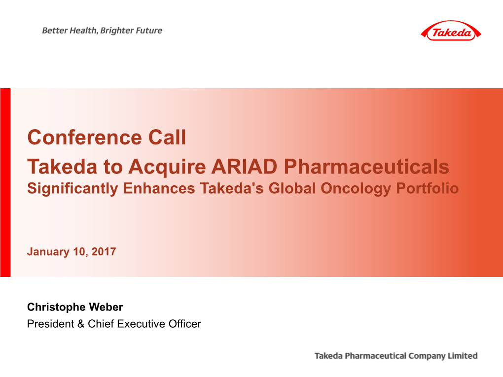 Conference Call Takeda to Acquire ARIAD Pharmaceuticals Significantly Enhances Takeda's Global Oncology Portfolio