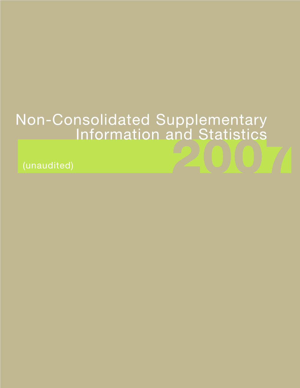 Non-Consolidated Supplementary Information and Statistics (Unaudited) 2007