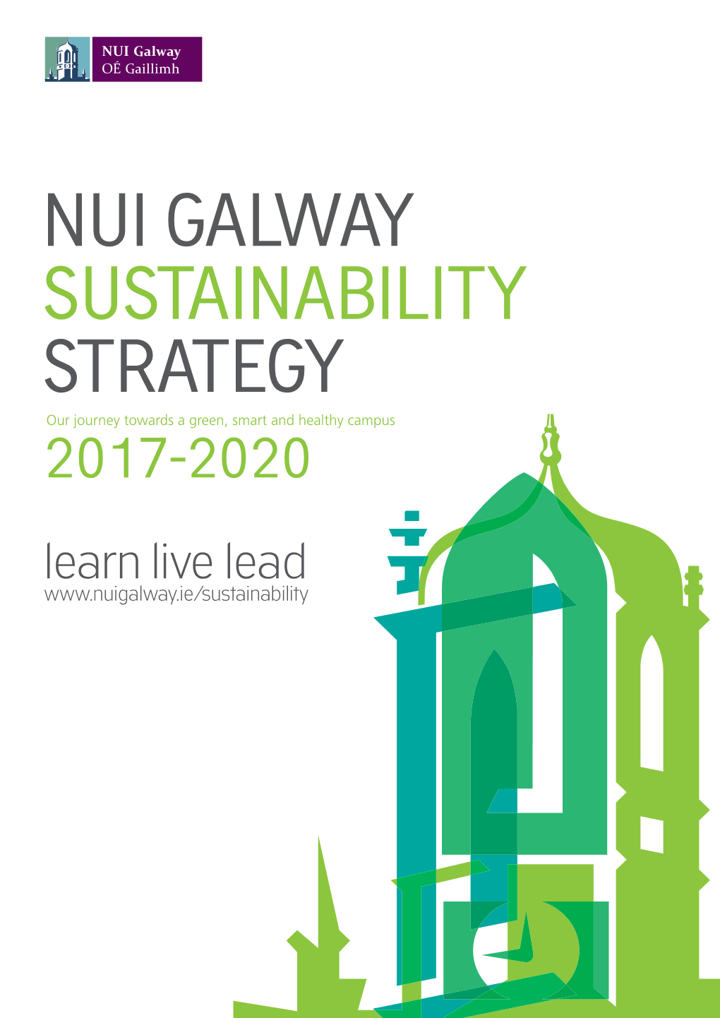 NUI GALWAY SUSTAINABILITY STRATEGY Our Journey Towards a Green, Smart and Healthy Campus 2017-2020