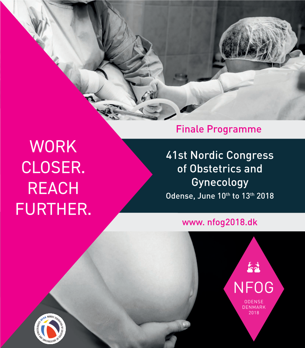 WORK CLOSER. REACH FURTHER. 41St Nordic Congress of Obstetrics and Gynecology Odense, June 10Th to 13Th 2018