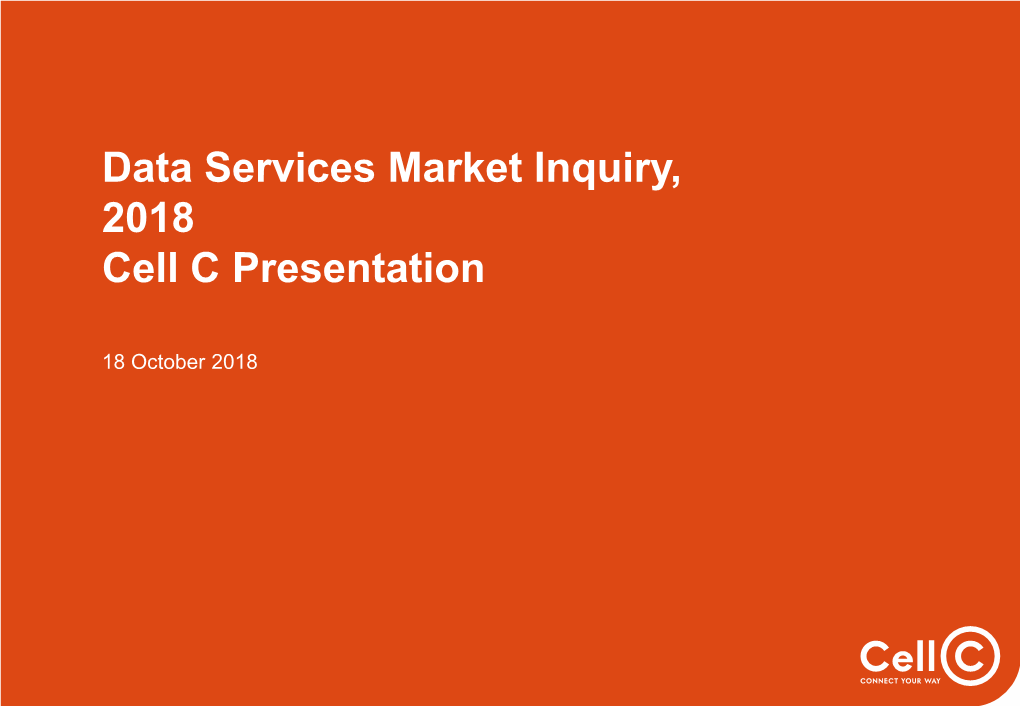 Data Services Market Inquiry, 2018 Cell C Presentation