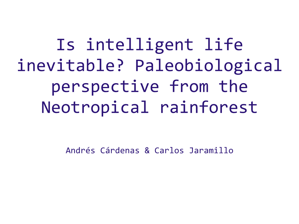 Is Intelligent Life Inevitable? Paleobiological Perspective from the Neotropical Rainforest