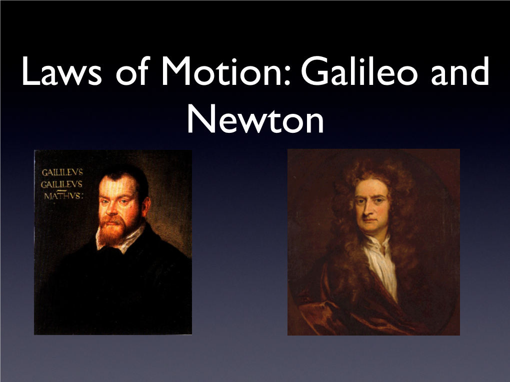 Laws of Motion: Galileo and Newton Galileo Galilei