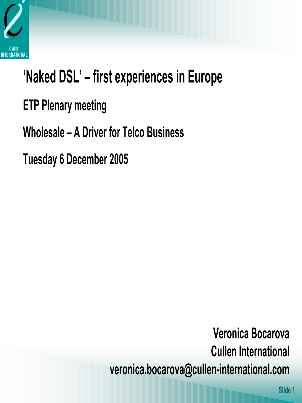 Naked DSL’ – First Experiences in Europe ETP Plenary Meeting Wholesale – a Driver for Telco Business Tuesday 6 December 2005