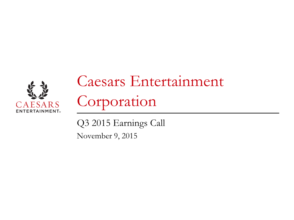 Caesars Entertainment Corporation Q3 2015 Earnings Call November 9, 2015 Forward Looking Statements