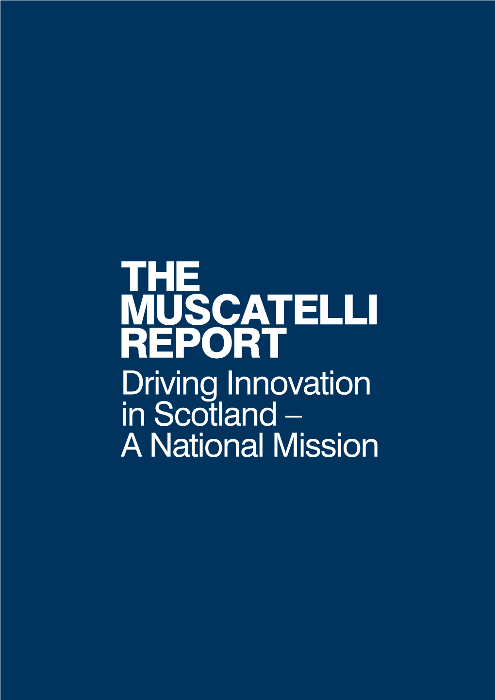 THE MUSCATELLI REPORT Driving Innovation in Scotland – a National Mission