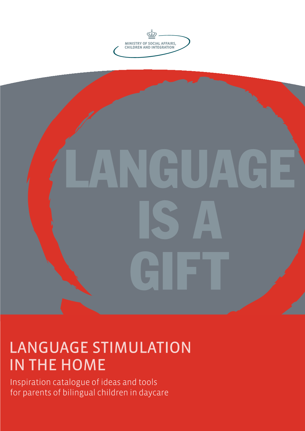 LANGUAGE STIMULATION in the HOME Inspiration Catalogue of Ideas and Tools for Parents of Bilingual Children in Daycare LANGUAGE STIMULATION in the HOME