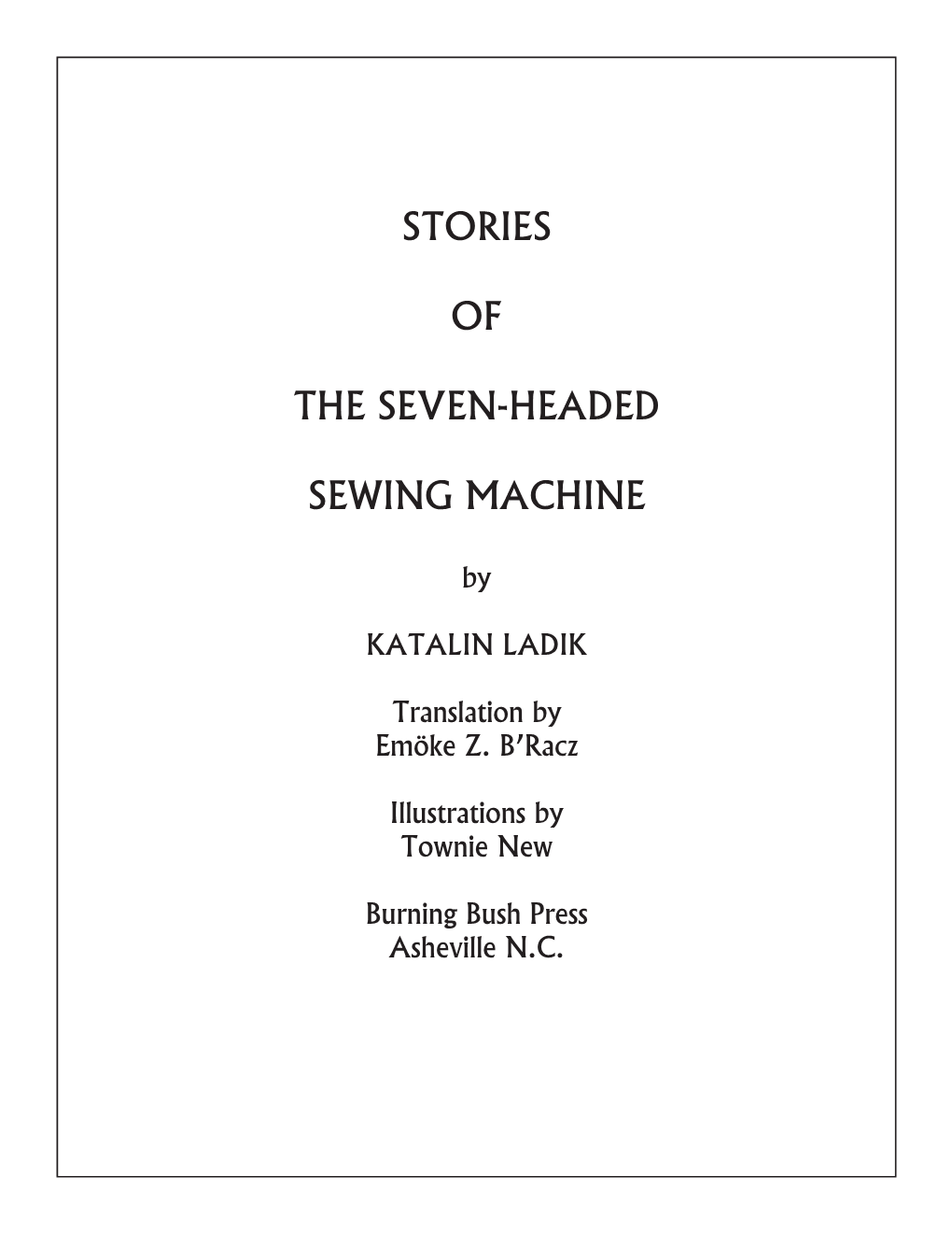 Stories of the Seven-Headed Sewing Machine Came from a Volume of Collected Poems Entitled EXILE Which Was Published in Budapest in 1988