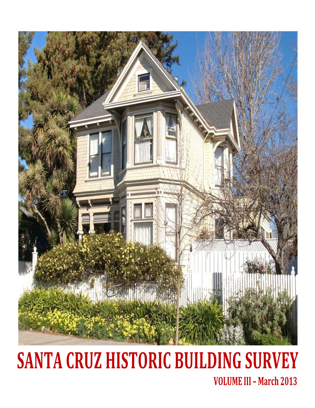 SANTA CRUZ HISTORIC BUILDING SURVEY VOLUME III – March 2013