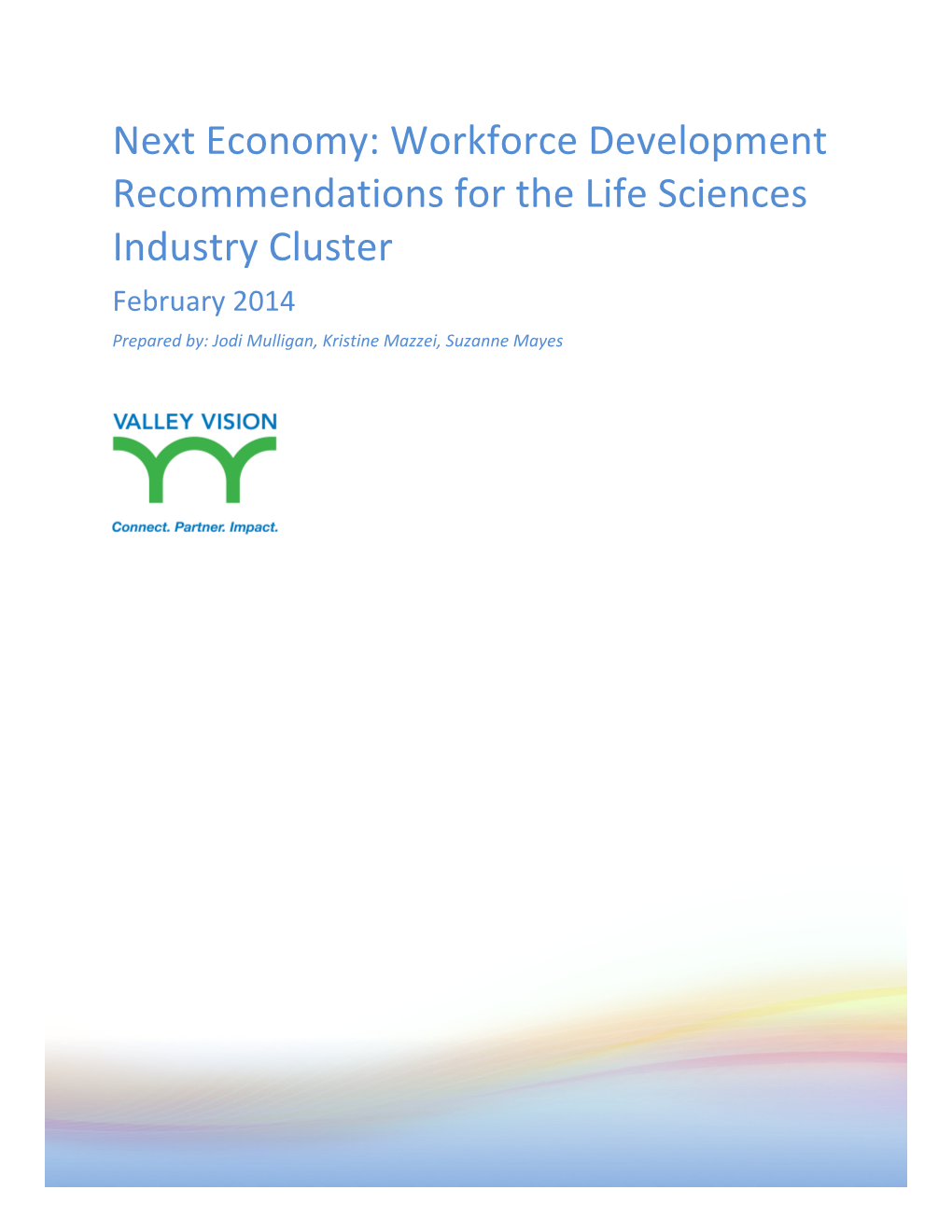 Workforce Development Recommendations for the Life Sciences Industry Cluster February 2014 Prepared By: Jodi Mulligan, Kristine Mazzei, Suzanne Mayes