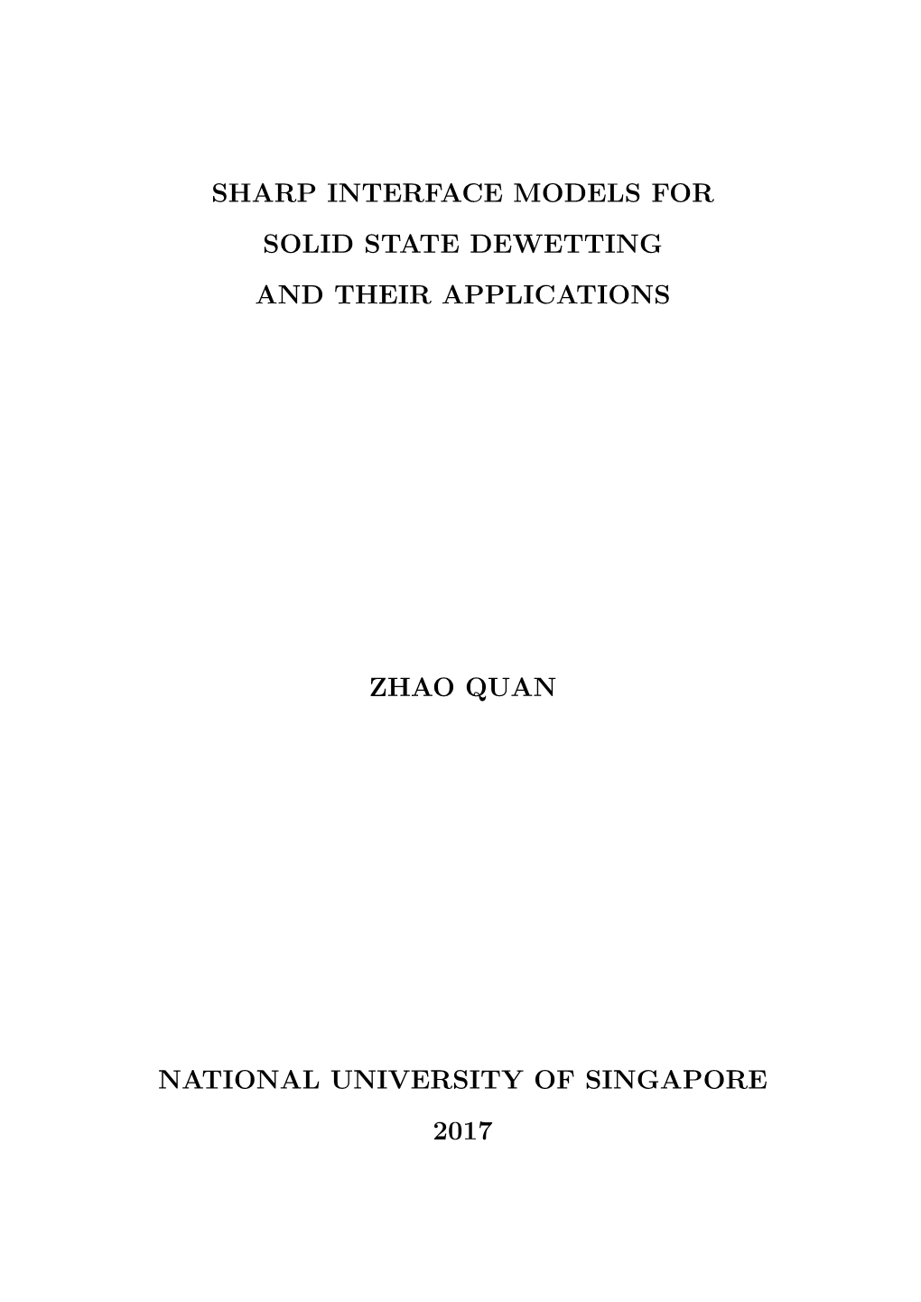 Sharp Interface Models for Solid State Dewetting and Their Applications Zhao Quan National University of Singapore 2017