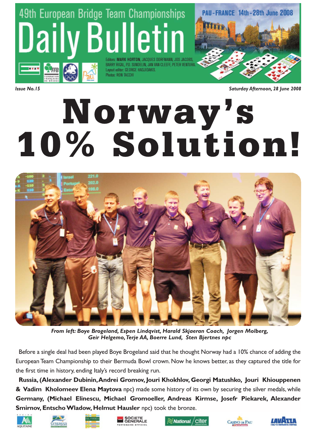 Before a Single Deal Had Been Played Boye Brogeland Said That He Thought Norway Had a 10% Chance of Adding the European Team Championship to Their Bermuda Bowl Crown