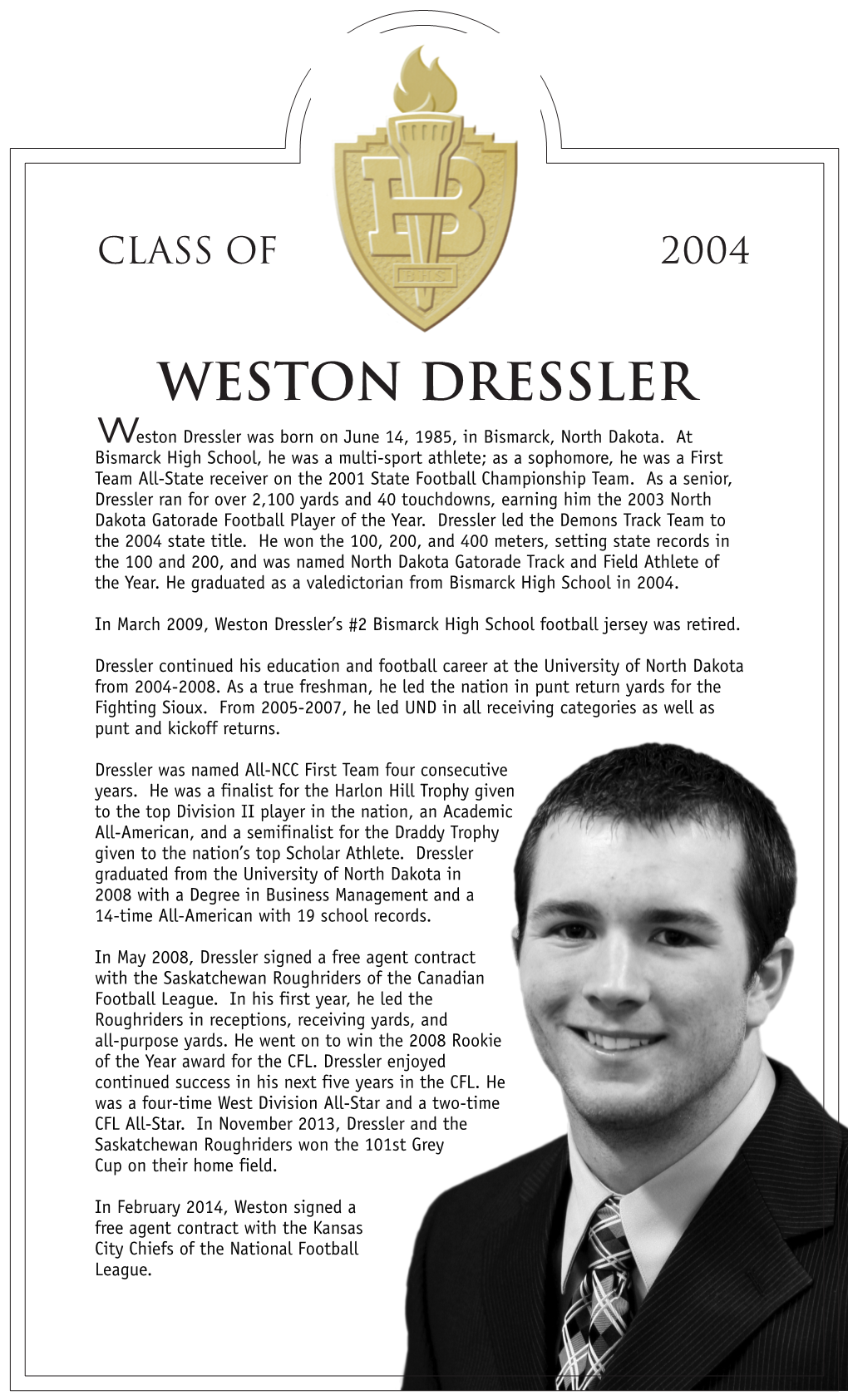 Weston Dressler Weston Dressler Was Born on June 14, 1985, in Bismarck, North Dakota