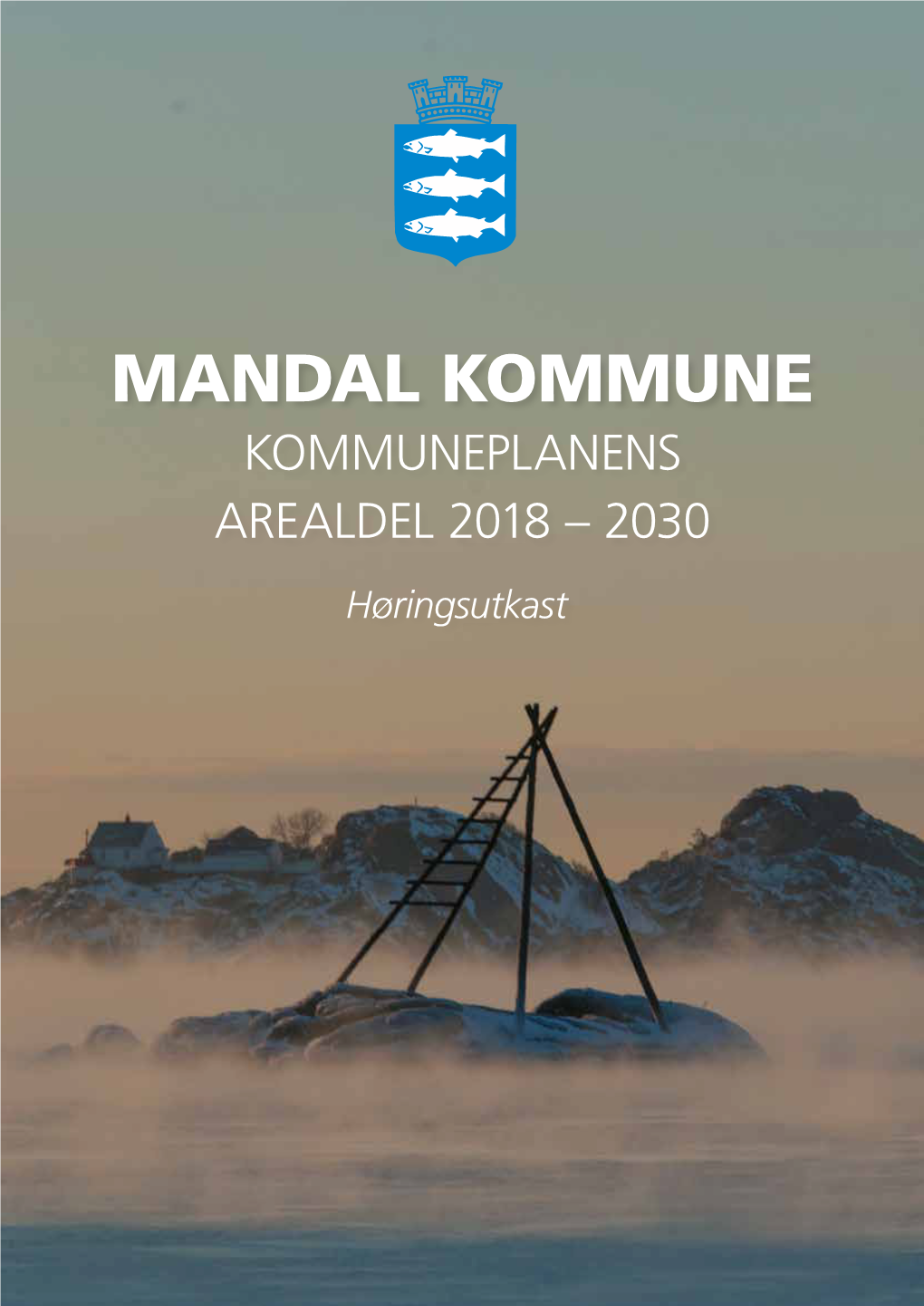 Mandal Kommune Mandal Kommune Kommuneplanens Arealdel 2018 – 2030