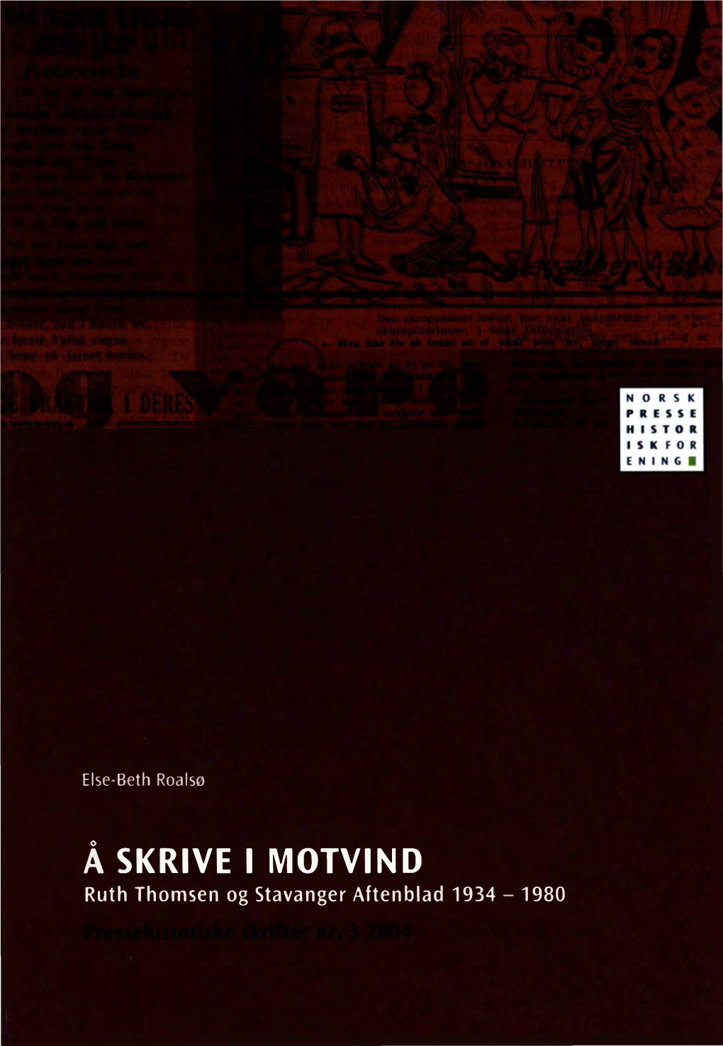 Å SKRIVE I MOTVIND Ruth Thomsen Og Stavanger Aftenblad 1934 - 1980 Pressehistoriske Skrifter