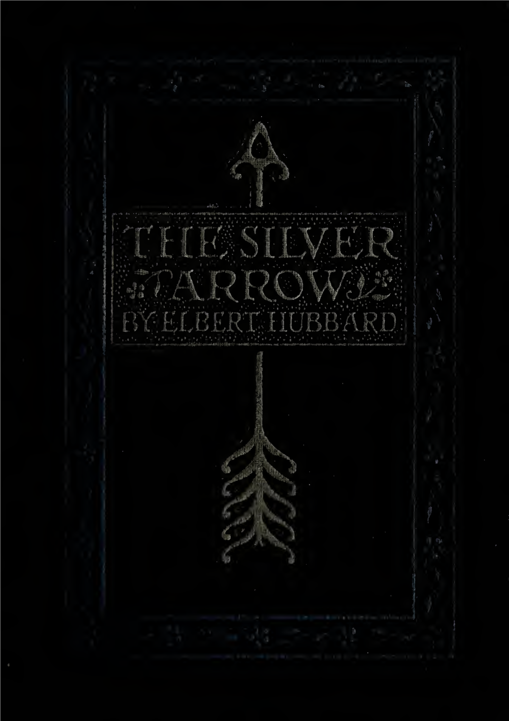 The Silver Arrow by Elbert Hubbard