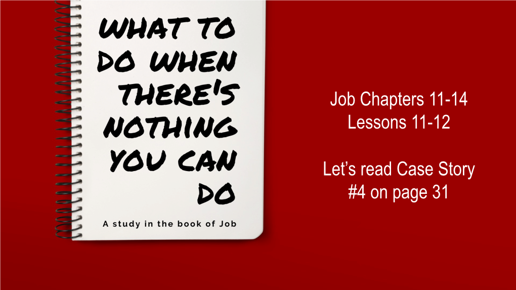 Job Chapters 11-14 Lessons 11-12 Let's Read Case Story #4 on Page 31