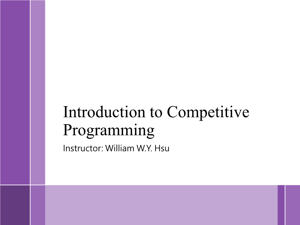 Introduction to Competitive Programming Instructor: William W.Y