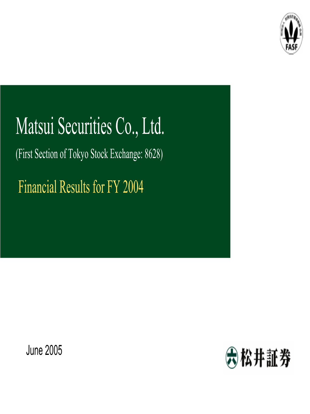 Matsui Securities Co., Ltd. (First Section of Tokyo Stock Exchange: 8628) Financial Results for FY 2004