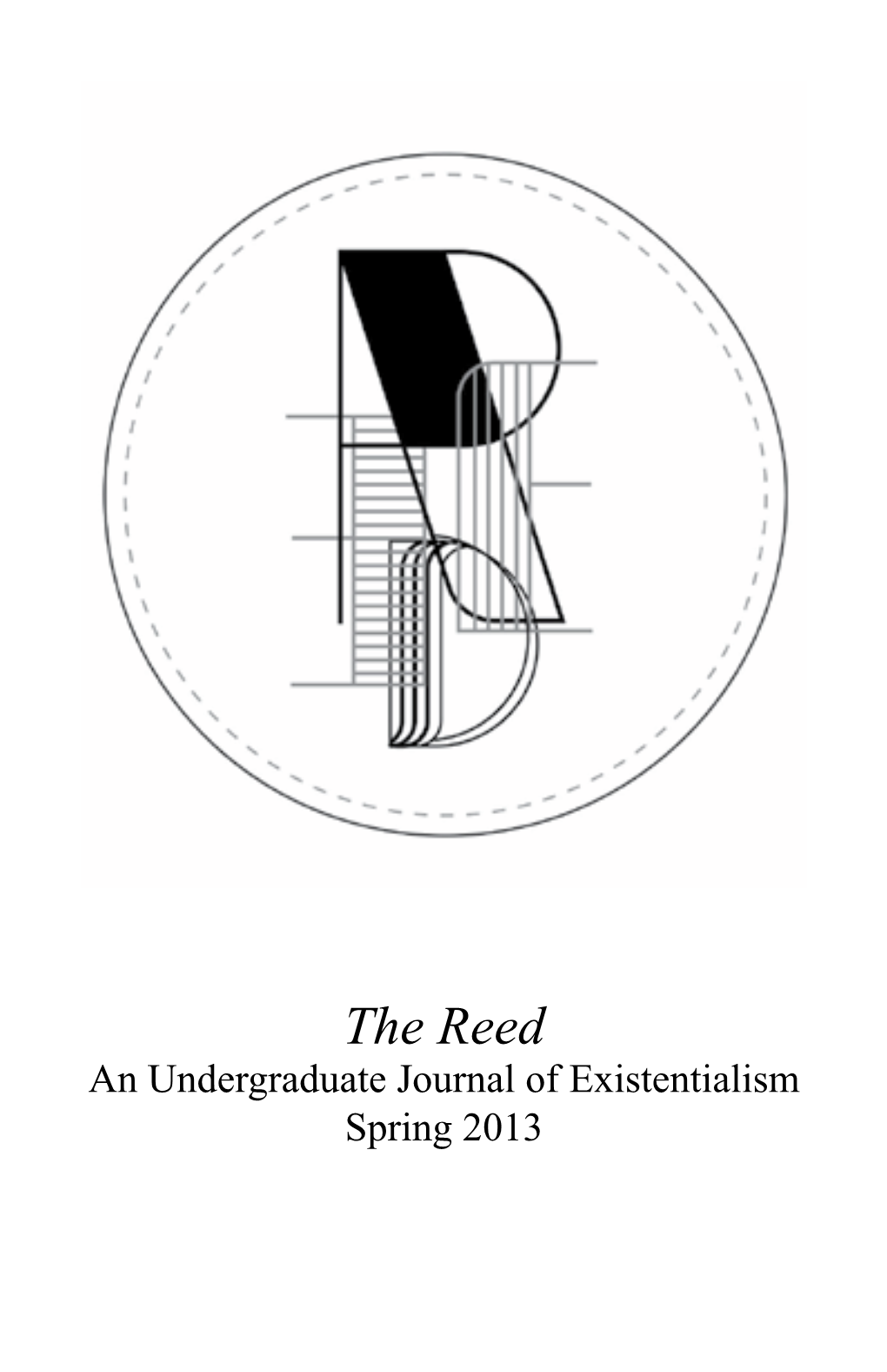 The Reed an Undergraduate Journal of Existentialism Spring 2013 the Reed Journal of Existentialism Volume 15, Spring 2013 St