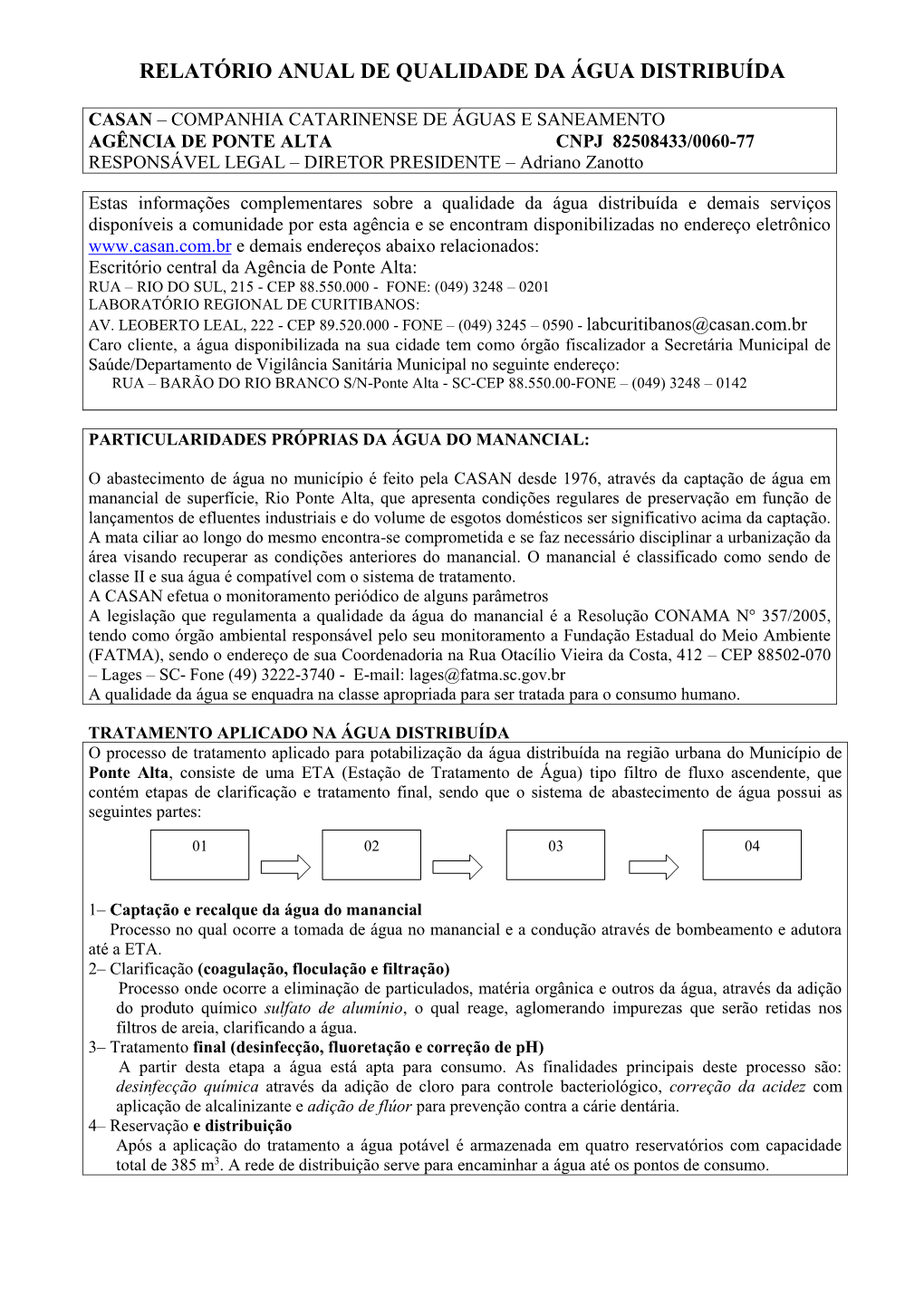 PONTE ALTA CNPJ 82508433/0060-77 RESPONSÁVEL LEGAL – DIRETOR PRESIDENTE – Adriano Zanotto