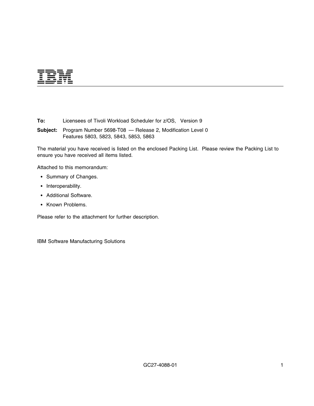 Licensees of Tivoli Workload Scheduler for Z/OS, Version 9 Subject: Program Number 5698-T08 — Release 2, Modification Level 0 Features 5803, 5823, 5843, 5853, 5863