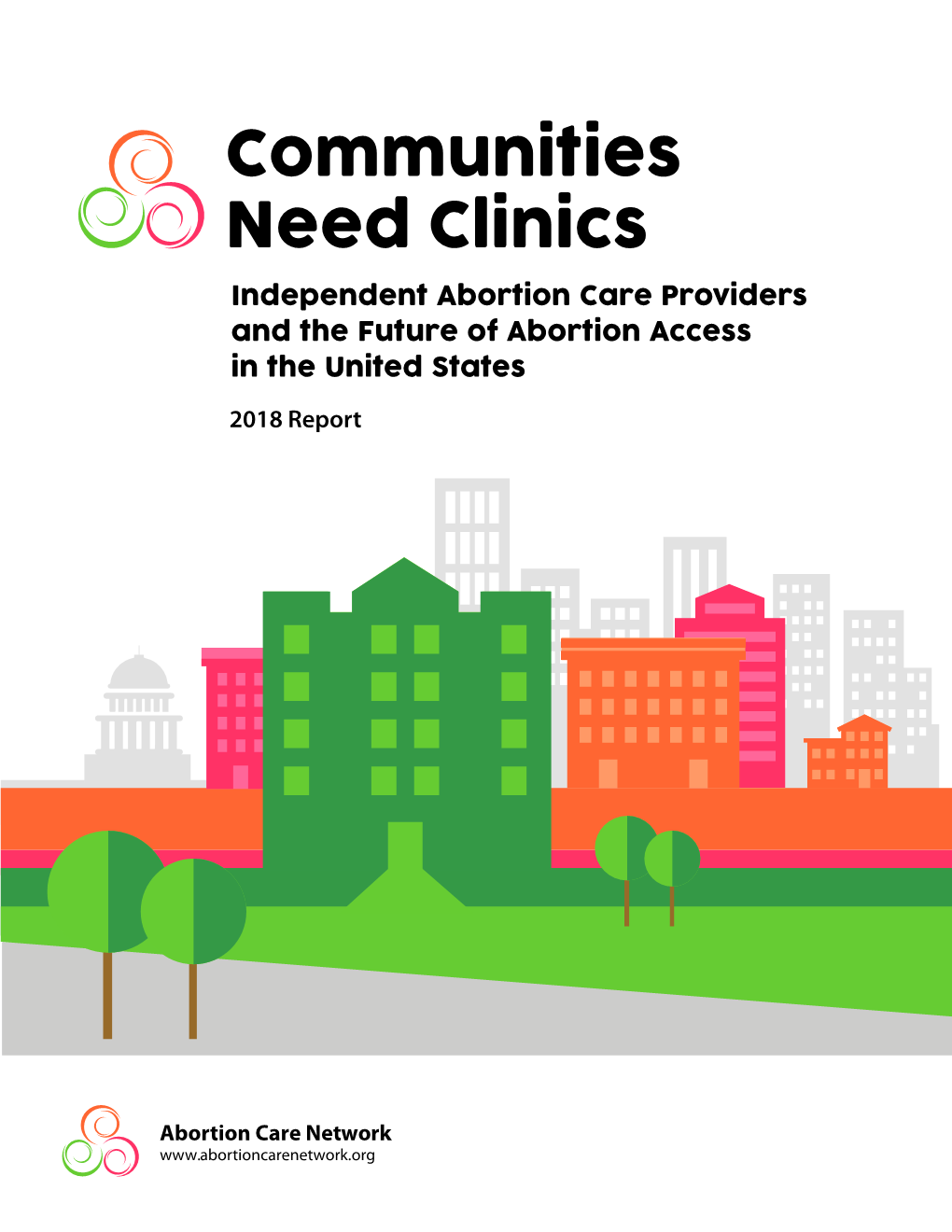 Communities Need Clinics Independent Abortion Care Providers and the Future of Abortion Access in the United States 2018 Report