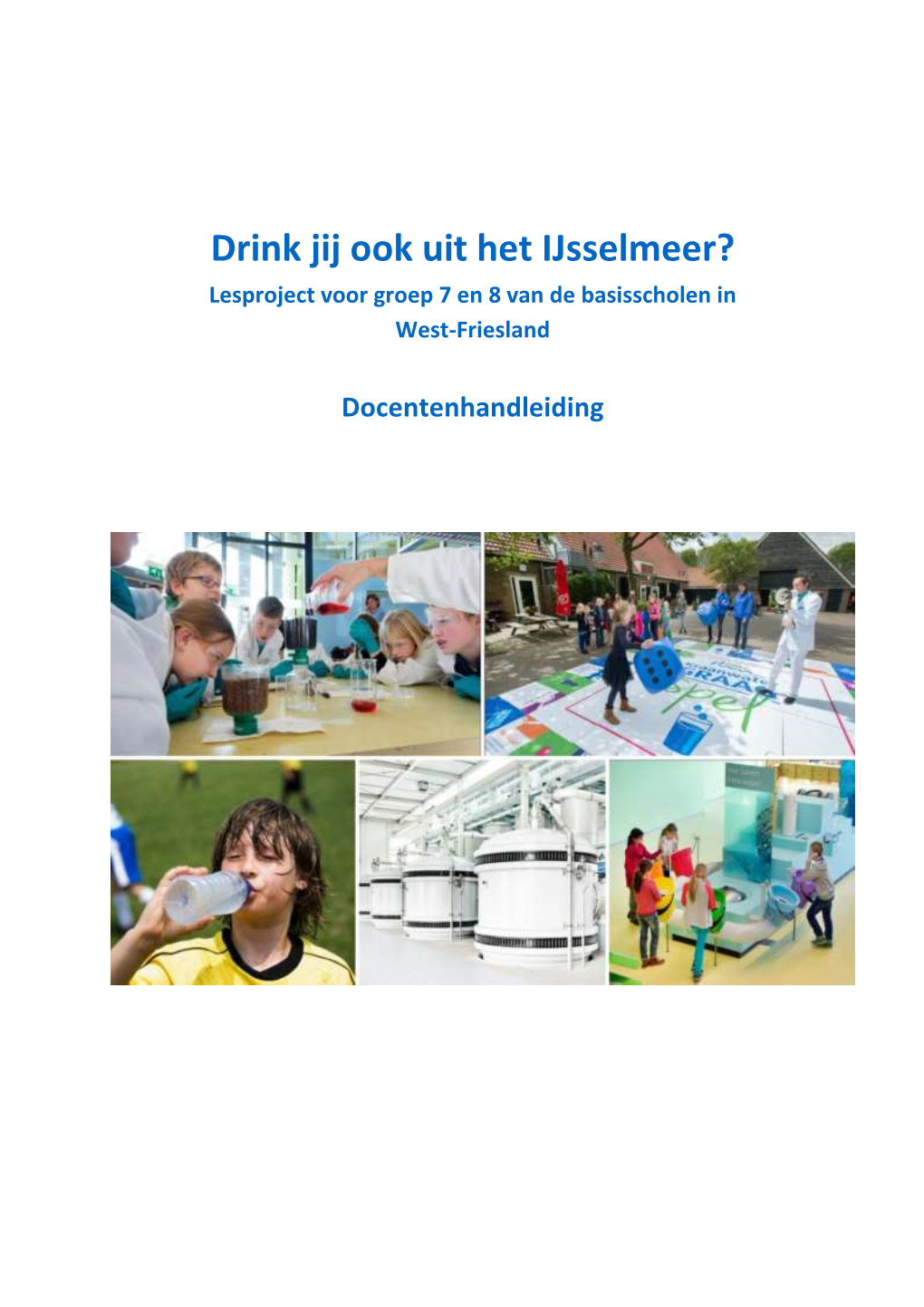 Drink Jij Ook Uit Het Ijsselmeer? Lesproject Voor Groep 7 En 8 Van De Basisscholen in West-Friesland