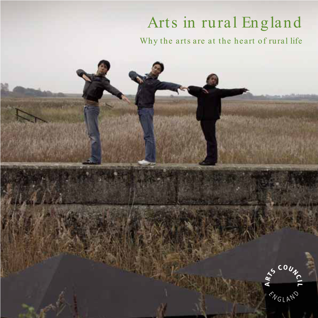 Arts in Rural England Why the Arts Are at the Heart of Rural Life Arts Council England Is the National Development Agency for the Arts in England