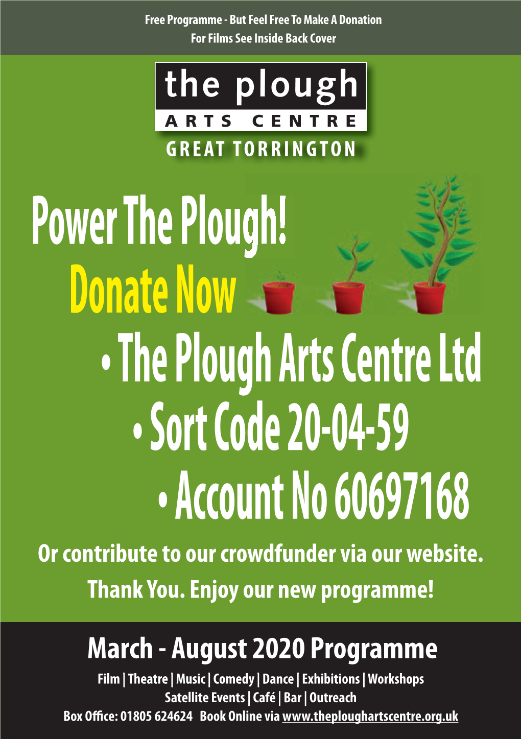 GREAT TORRINGTON Power the Plough! Donate Now • the Plough Arts Centre Ltd • Sort Code 20-04-59 • Account No 60697168 Or Contribute to Our Crowdfunder Via Our Website